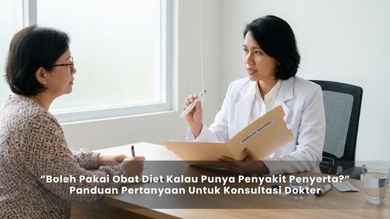 “Boleh Pakai Obat Diet Kalau Punya Penyakit Penyerta” Panduan Pertanyaan Untuk Konsultasi Dokter